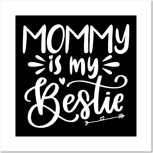 Mommy Is My Bestie T-shirt Mothers Day Gift Wall Art by mommyshirts